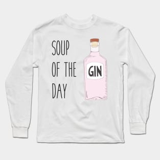 Quirky gin lover gift - Pink gin - Soup of the day gin Long Sleeve T-Shirt